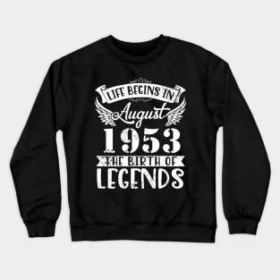 Life Begins In August 1953 The Birth Of Legend Happy Birthday Me Papa Dad Uncle Brother Husband Son Crewneck Sweatshirt